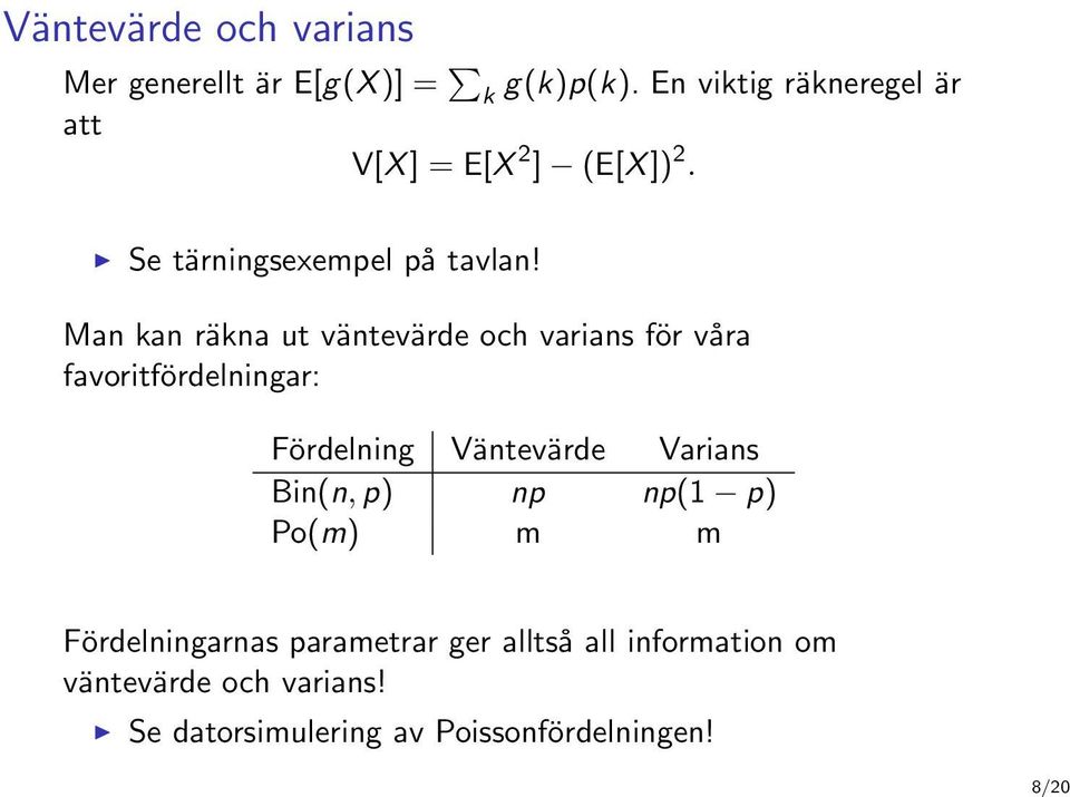 Man kan räkna ut väntevärde och varians för våra favoritfördelningar: Fördelning Väntevärde Varians