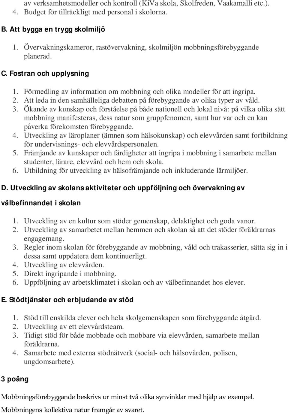 Att leda in den samhälleliga debatten på förebyggande av olika typer av våld. 3.