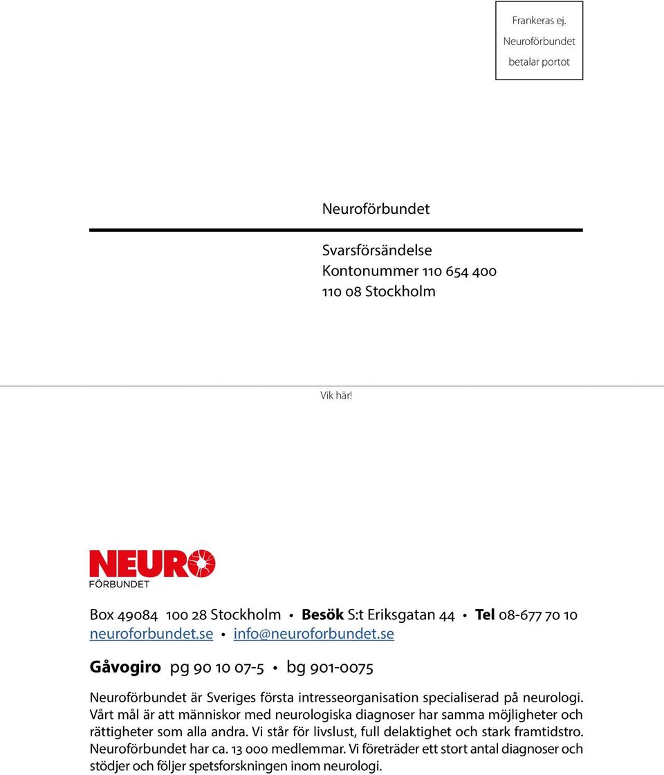 se Gåvogiro pg 90 10 07-5 bg 901-0075 Neuroförbundet är Sveriges första intresse organisation specialiserad på neurologi.