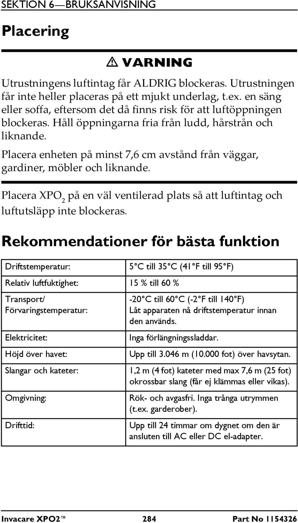 Placera enheten på minst 7,6 cm avstånd från väggar, gardiner, möbler och liknande. Placera XPO 2 på en väl ventilerad plats så att luftintag och luftutsläpp inte blockeras.