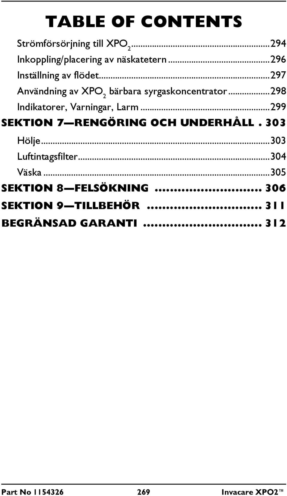 ..298 Indikatorer, Varningar, Larm...299 SEKTION 7 RENGÖRING OCH UNDERHÅLL. 303 Hölje.