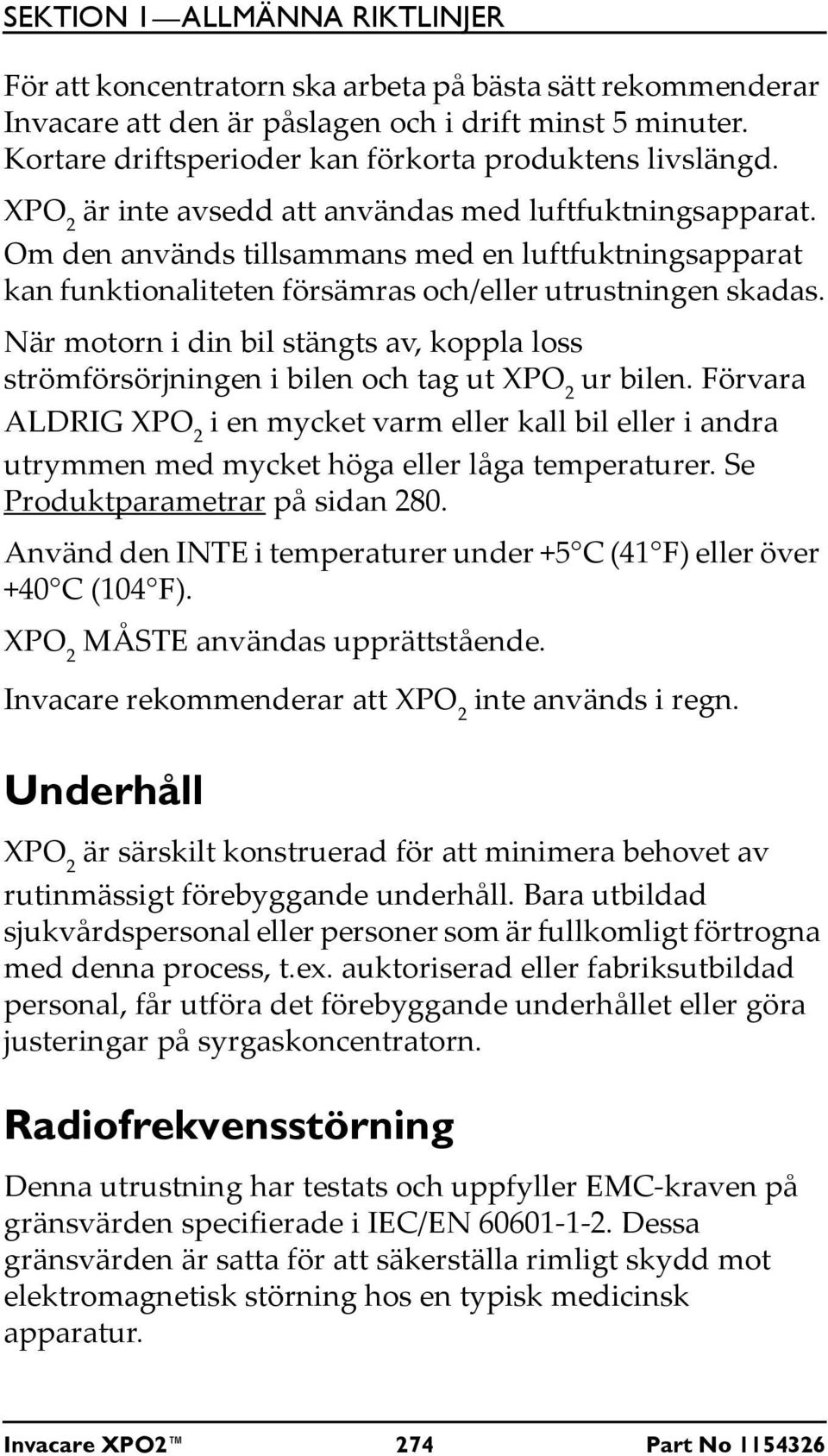 Om den används tillsammans med en luftfuktningsapparat kan funktionaliteten försämras och/eller utrustningen skadas.