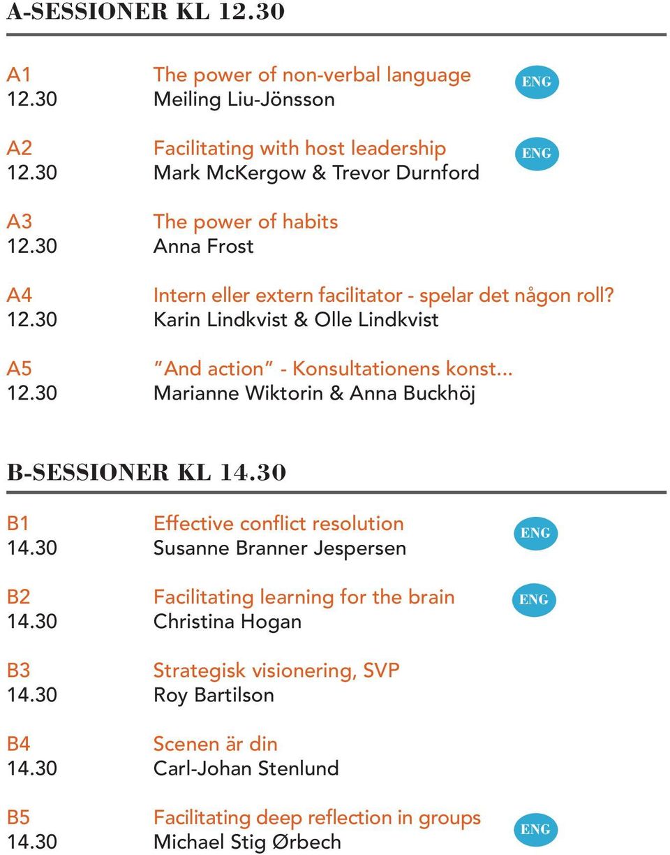.. 12.30 Marianne Wiktorin & Anna Buckhöj B-SESSIONER KL 14.30 B1 Effective conflict resolution 14.30 Susanne Branner Jespersen B2 Facilitating learning for the brain 14.