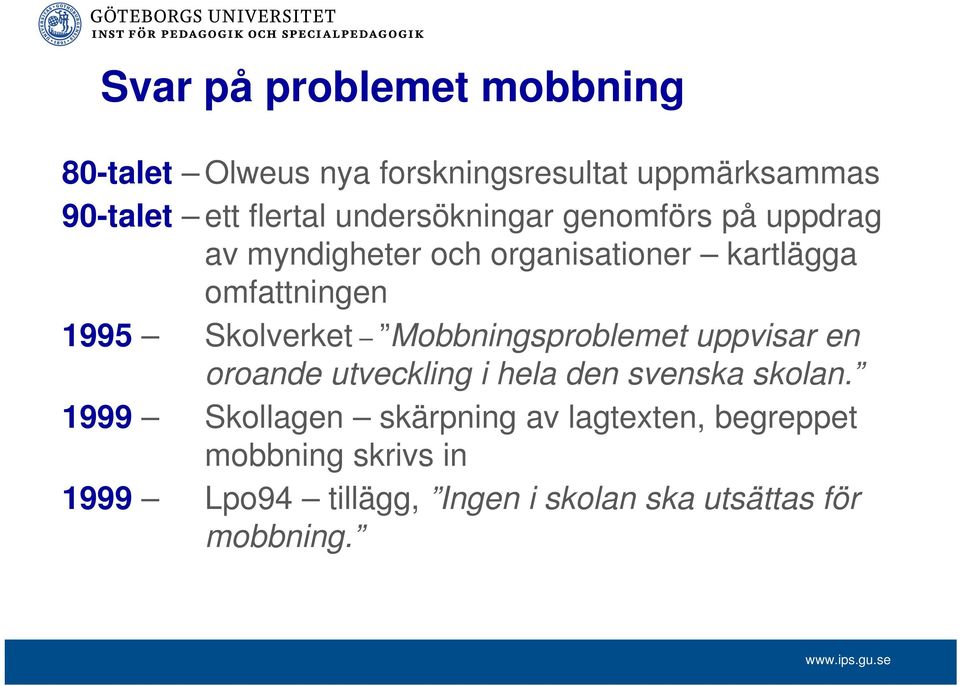 Skolverket Mobbningsproblemet uppvisar en oroande utveckling i hela den svenska skolan.