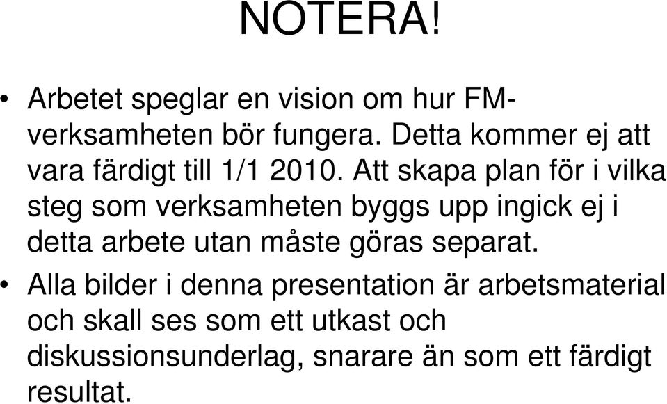 Att skapa plan för i vilka steg som verksamheten byggs upp ingick ej i detta arbete utan