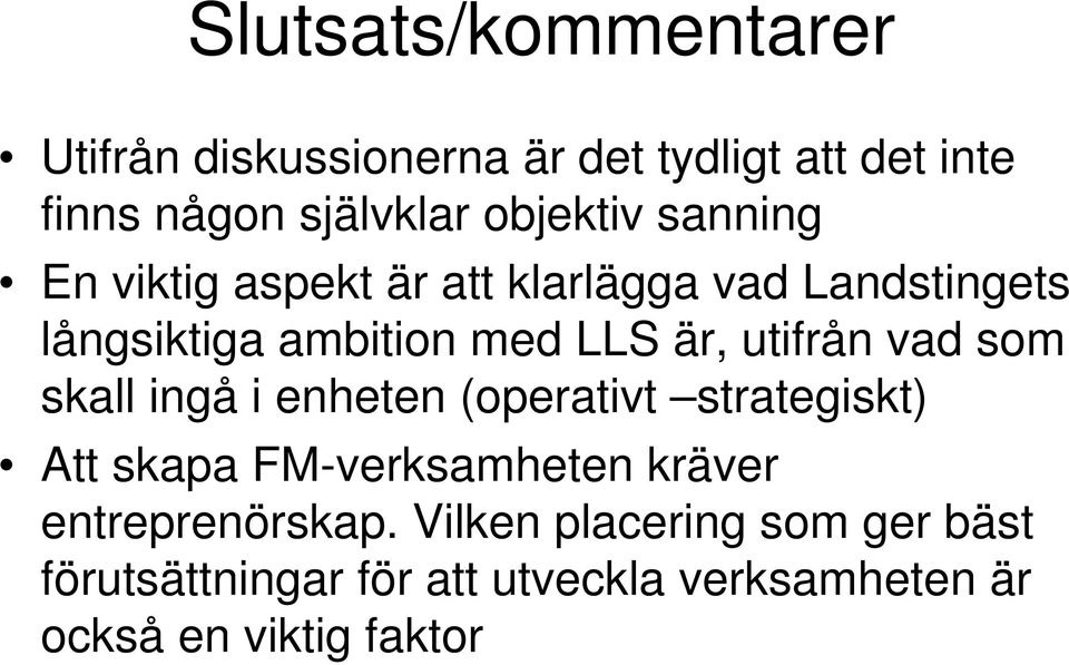 utifrån vad som skall ingå i enheten (operativt strategiskt) Att skapa FM-verksamheten kräver