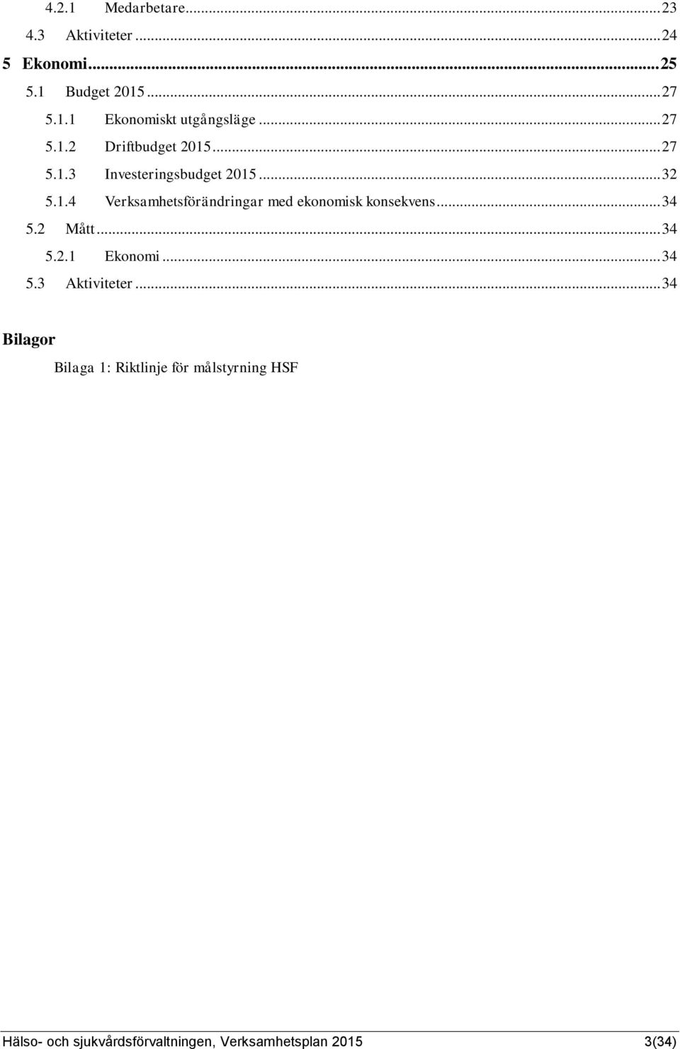 .. 34 5.2 Mått... 34 5.2.1 Ekonomi... 34 5.3 Aktiviteter.