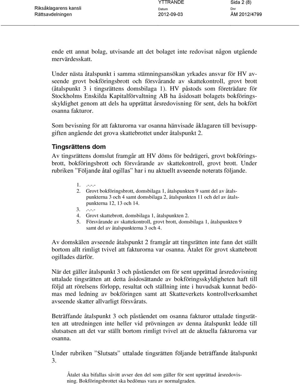 HV påstods som företrädare för Stockholms Enskilda Kapitalförvaltning AB ha åsidosatt bolagets bokföringsskyldighet genom att dels ha upprättat årsredovisning för sent, dels ha bokfört osanna