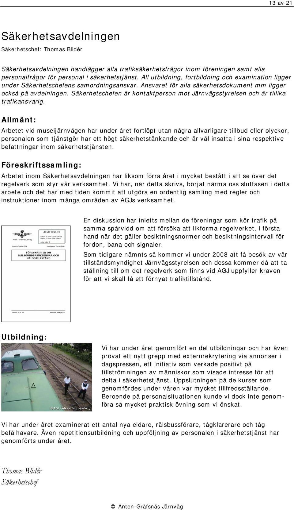 Säkerhetschefen är kontaktperson mot Järnvägsstyrelsen och är tillika trafikansvarig.