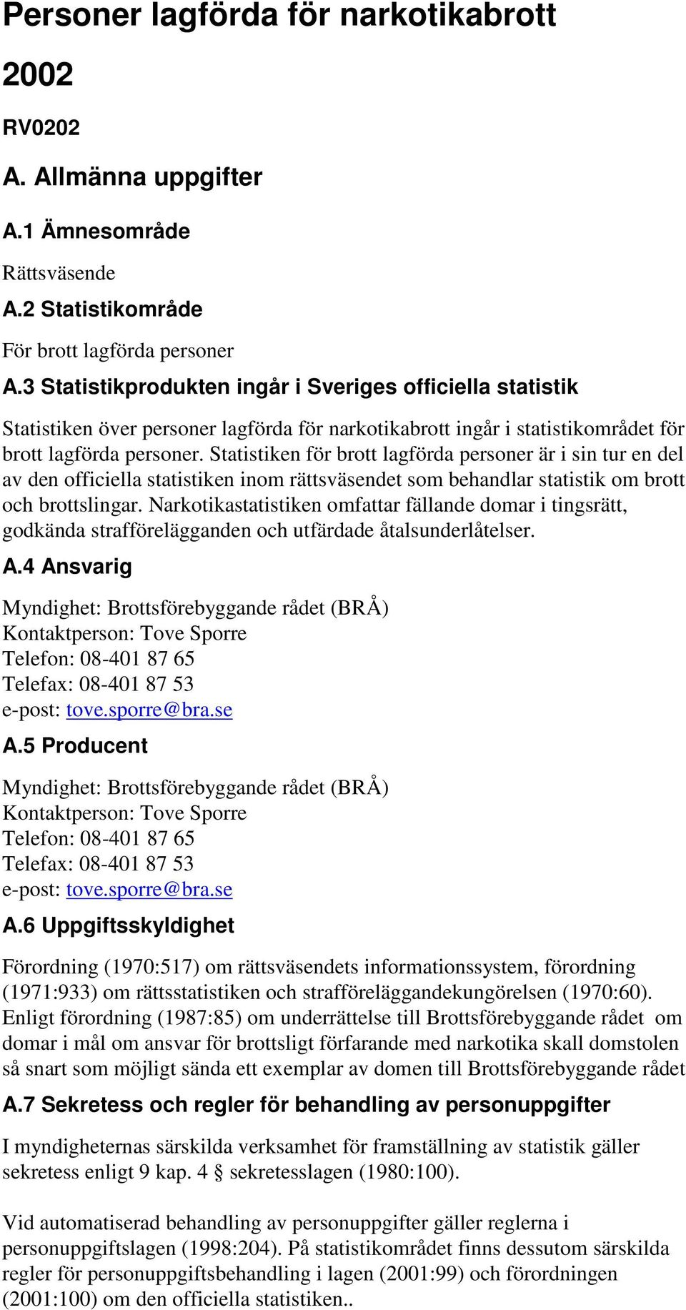 Statistiken för brott lagförda personer är i sin tur en del av den officiella statistiken inom rättsväsendet som behandlar statistik om brott och brottslingar.