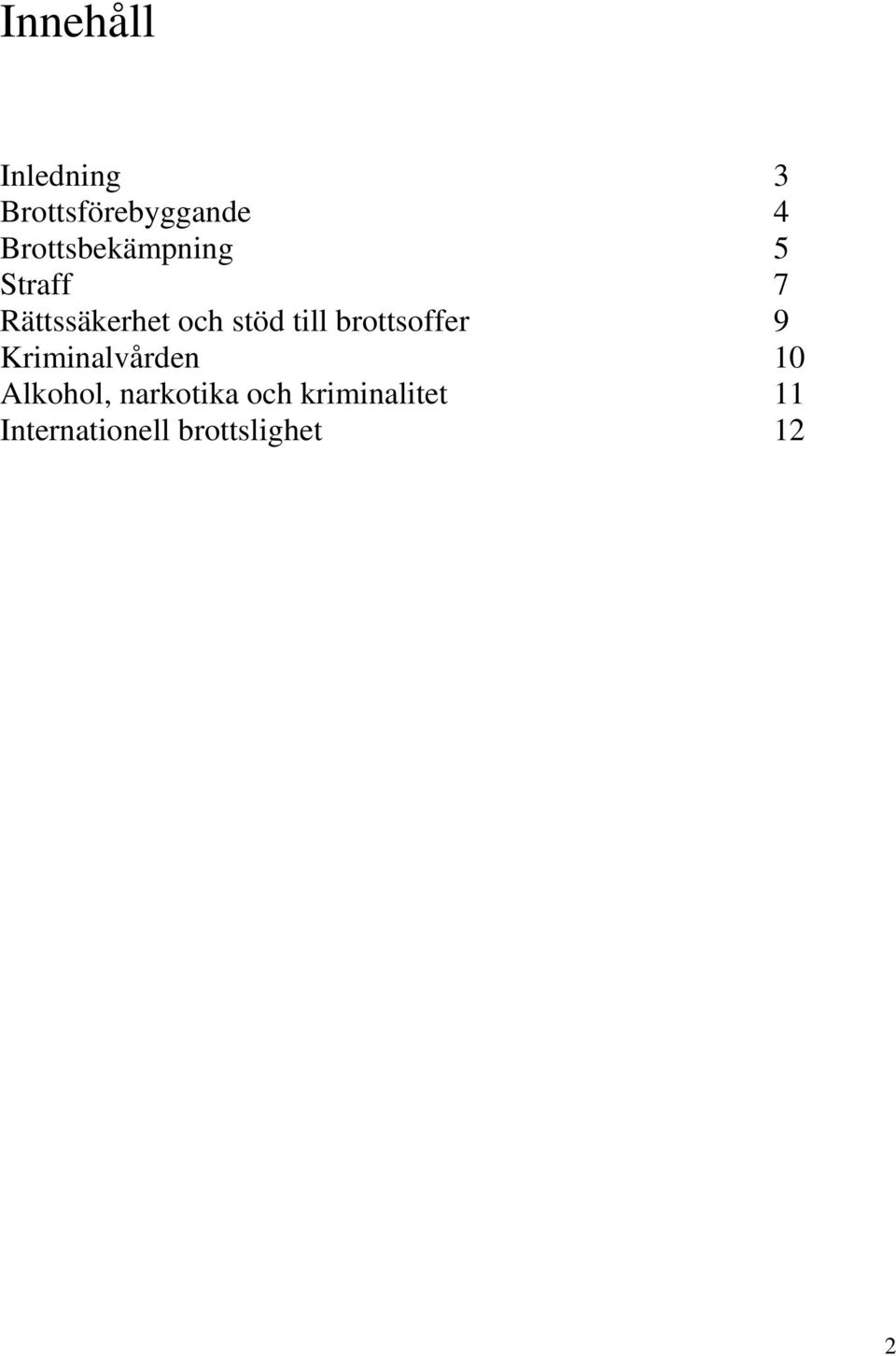 till brottsoffer 9 Kriminalvården 10 Alkohol,