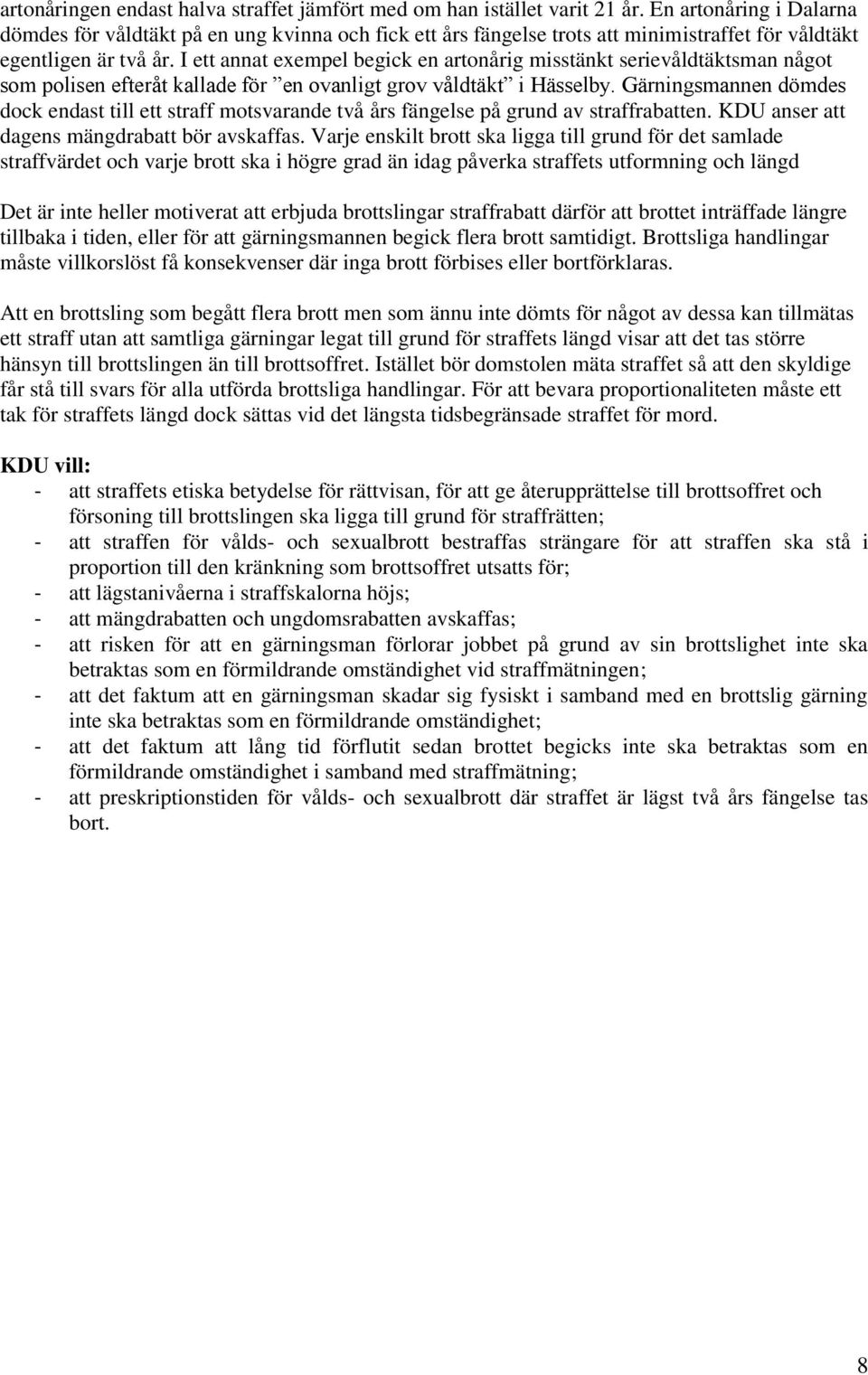 I ett annat exempel begick en artonårig misstänkt serievåldtäktsman något som polisen efteråt kallade för en ovanligt grov våldtäkt i Hässelby.