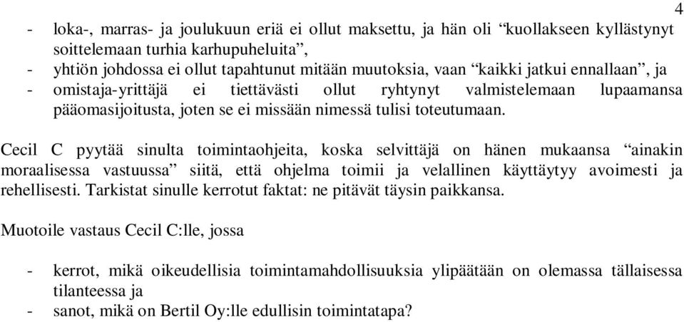 Cecil C pyytää sinulta toimintaohjeita, koska selvittäjä on hänen mukaansa ainakin moraalisessa vastuussa siitä, että ohjelma toimii ja velallinen käyttäytyy avoimesti ja rehellisesti.