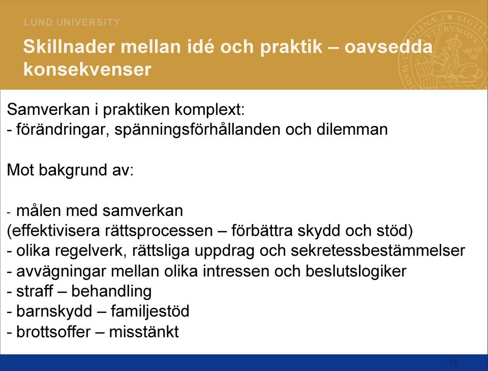 förbättra skydd och stöd) - olika regelverk, rättsliga uppdrag och sekretessbestämmelser - avvägningar