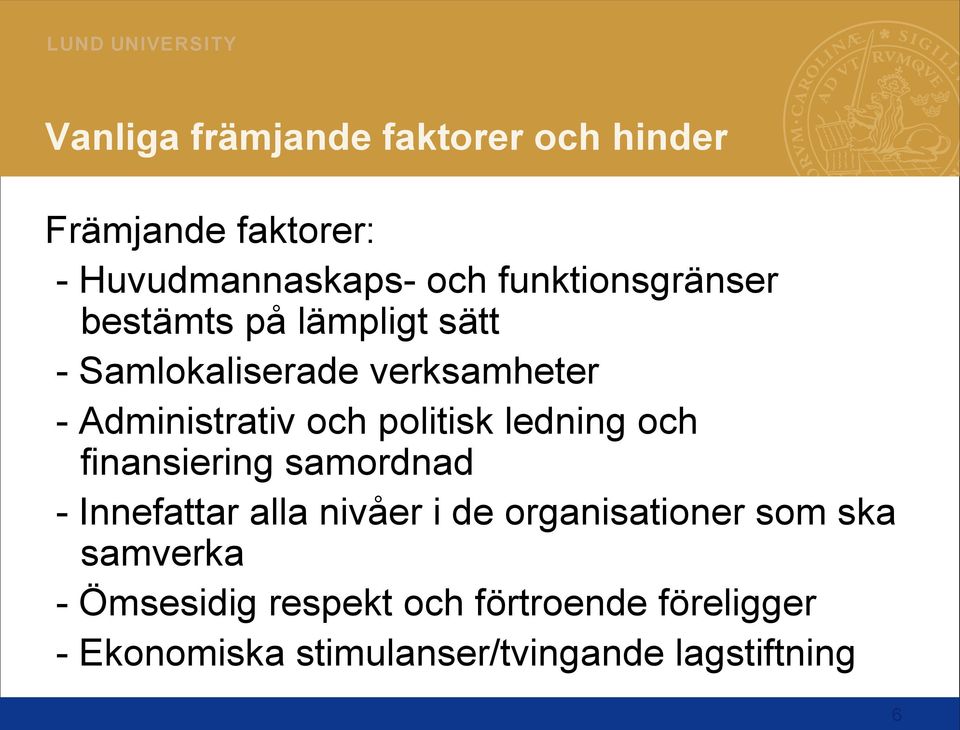 politisk ledning och finansiering samordnad - Innefattar alla nivåer i de organisationer som