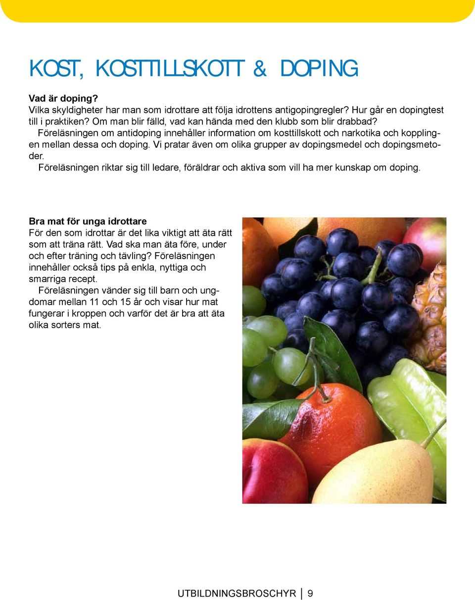 Vi pratar även om olika grupper av dopingsmedel och dopingsmetoder. Föreläsningen riktar sig till ledare, föräldrar och aktiva som vill ha mer kunskap om doping.