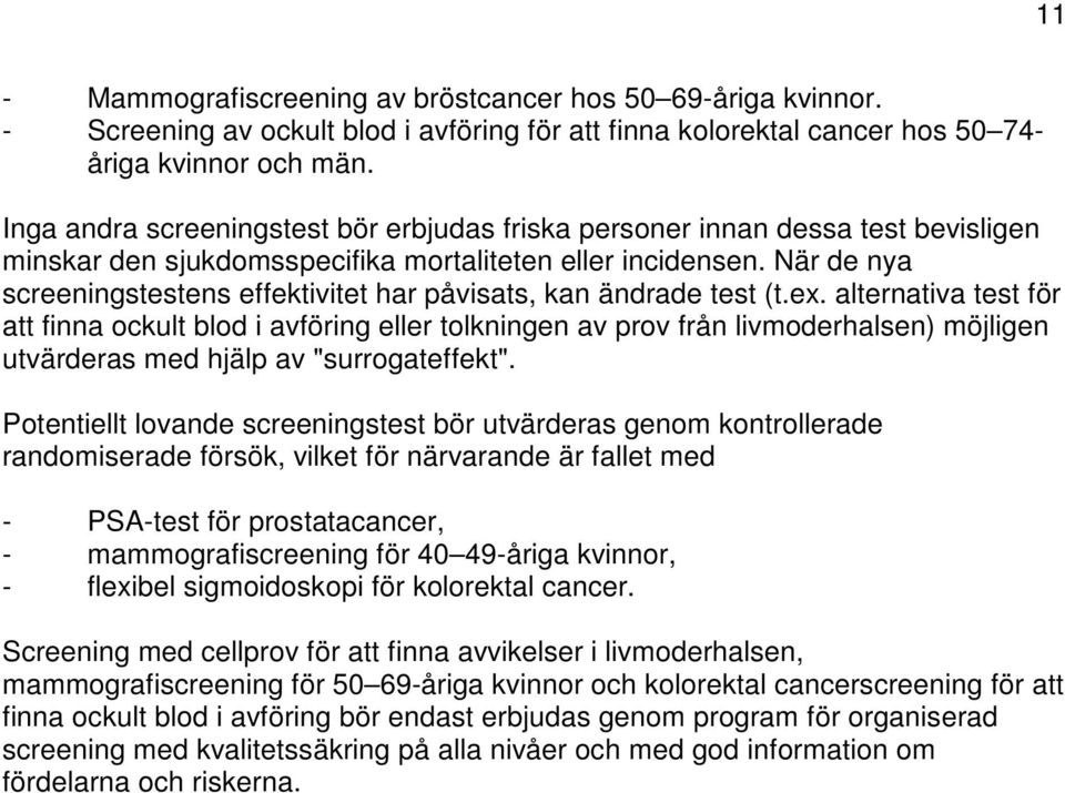 När de nya screeningstestens effektivitet har påvisats, kan ändrade test (t.ex.