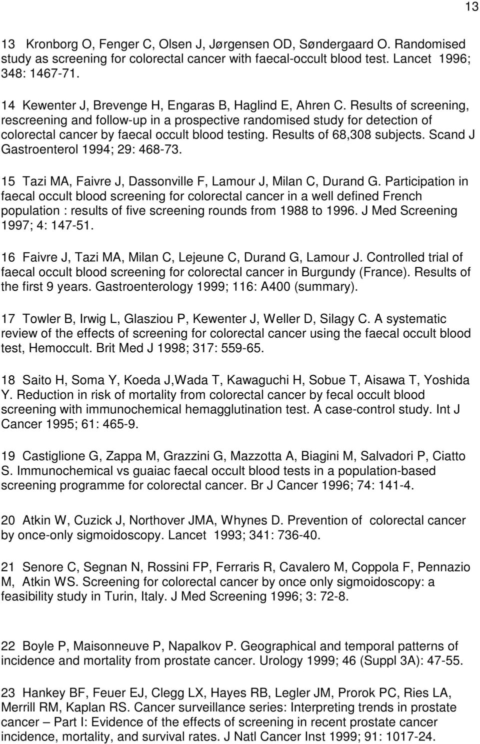 Results of screening, rescreening and follow-up in a prospective randomised study for detection of colorectal cancer by faecal occult blood testing. Results of 68,308 subjects.