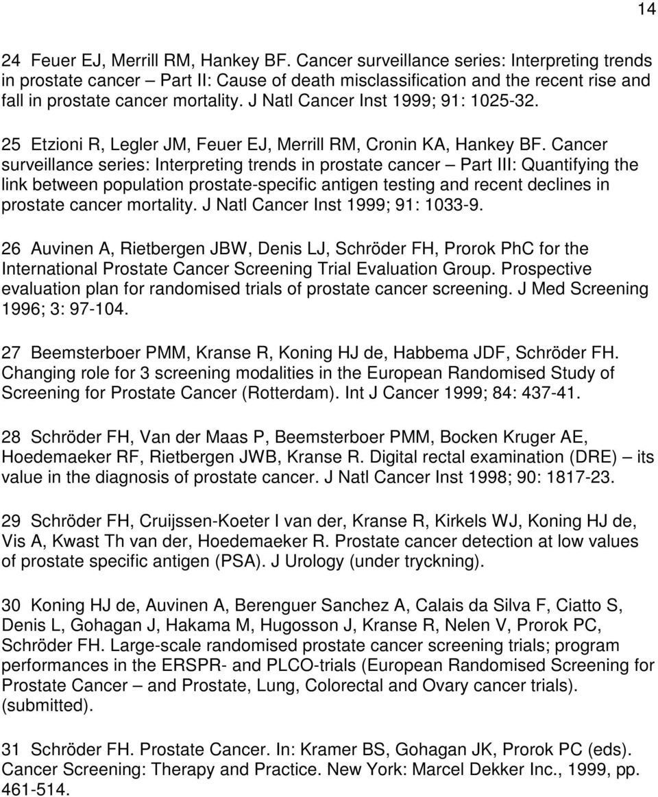 J Natl Cancer Inst 1999; 91: 1025-32. 25 Etzioni R, Legler JM, Feuer EJ, Merrill RM, Cronin KA, Hankey BF.