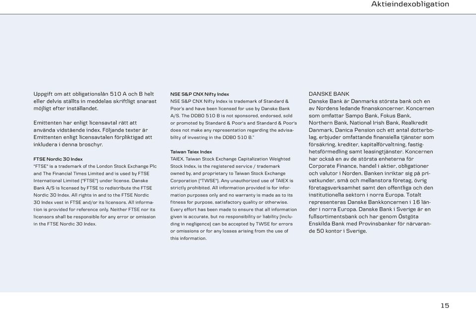 FTSE Nordic 30 Index "FTSE" is a trademark of the London Stock Exchange Plc and The Financial Times Limited and is used by FTSE International Limited ("FTSE") under license.