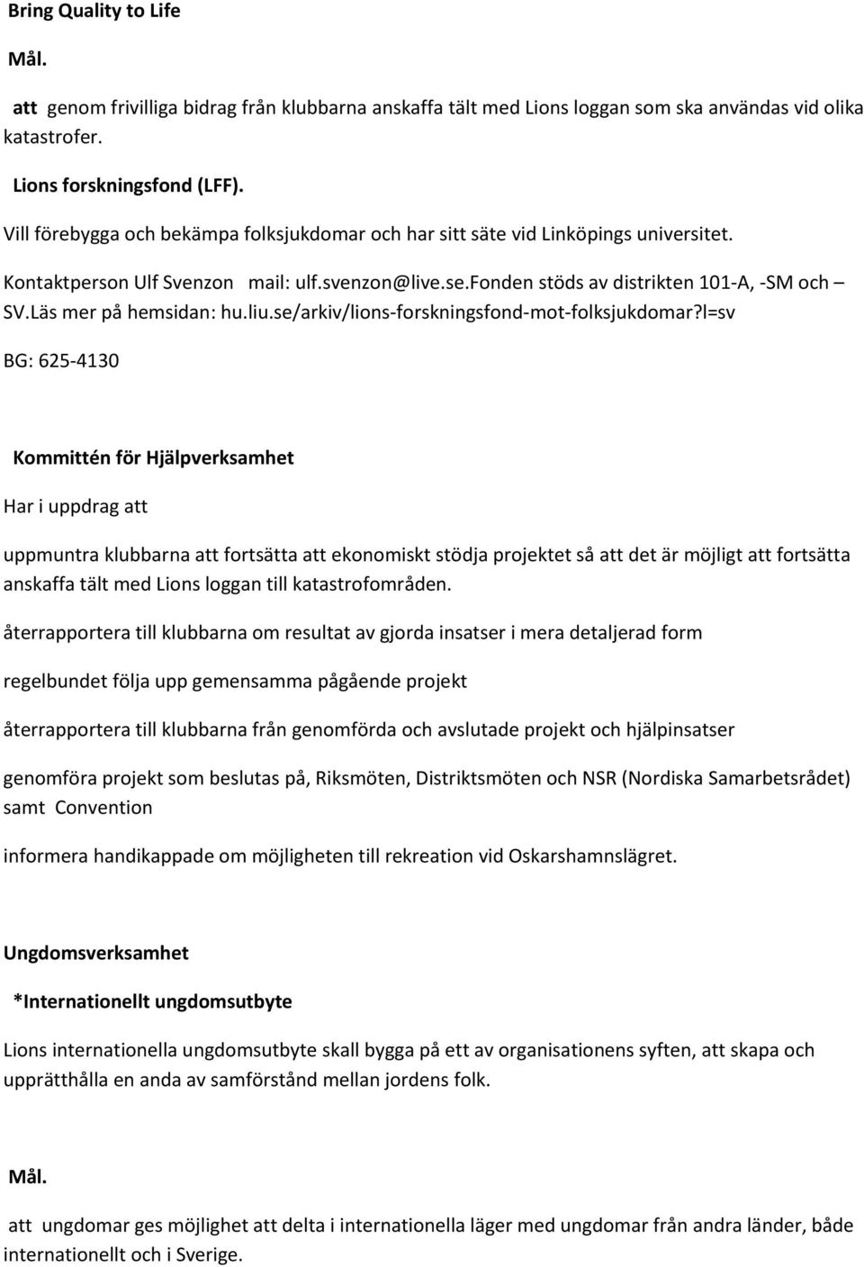 Läs mer på hemsidan: hu.liu.se/arkiv/lions-forskningsfond-mot-folksjukdomar?