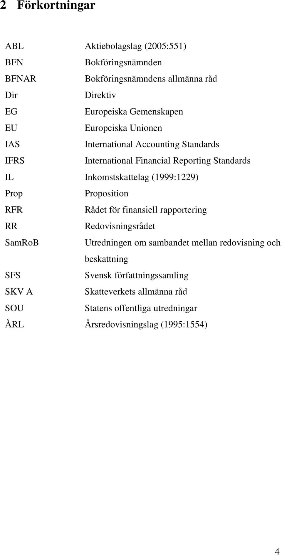 (1999:1229) Prop Proposition RFR Rådet för finansiell rapportering RR Redovisningsrådet SamRoB Utredningen om sambandet mellan redovisning