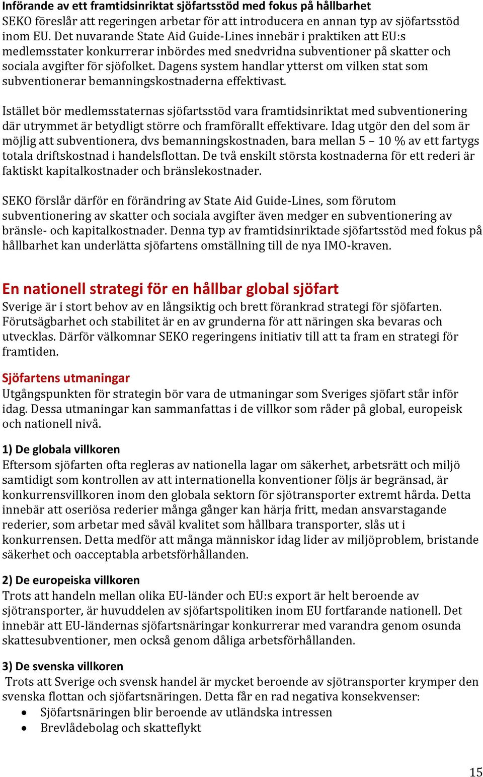 Dagens system handlar ytterst om vilken stat som subventionerar bemanningskostnaderna effektivast.