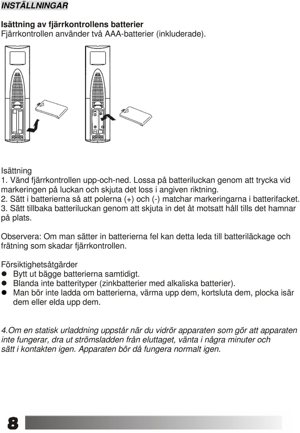 Sätt tillbaka batteriluckan genom att skjuta in det åt motsatt håll tills det hamnar på plats.