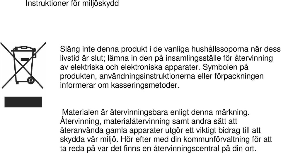 Symbolen på produkten, användningsinstruktionerna eller förpackningen informerar om kasseringsmetoder.