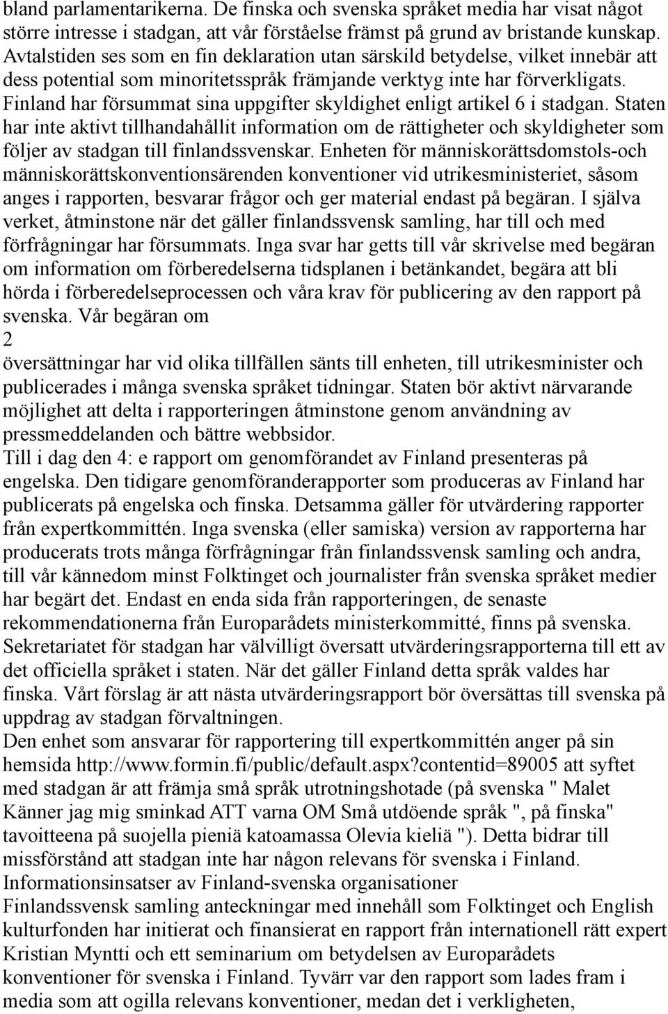 Finland har försummat sina uppgifter skyldighet enligt artikel 6 i stadgan.