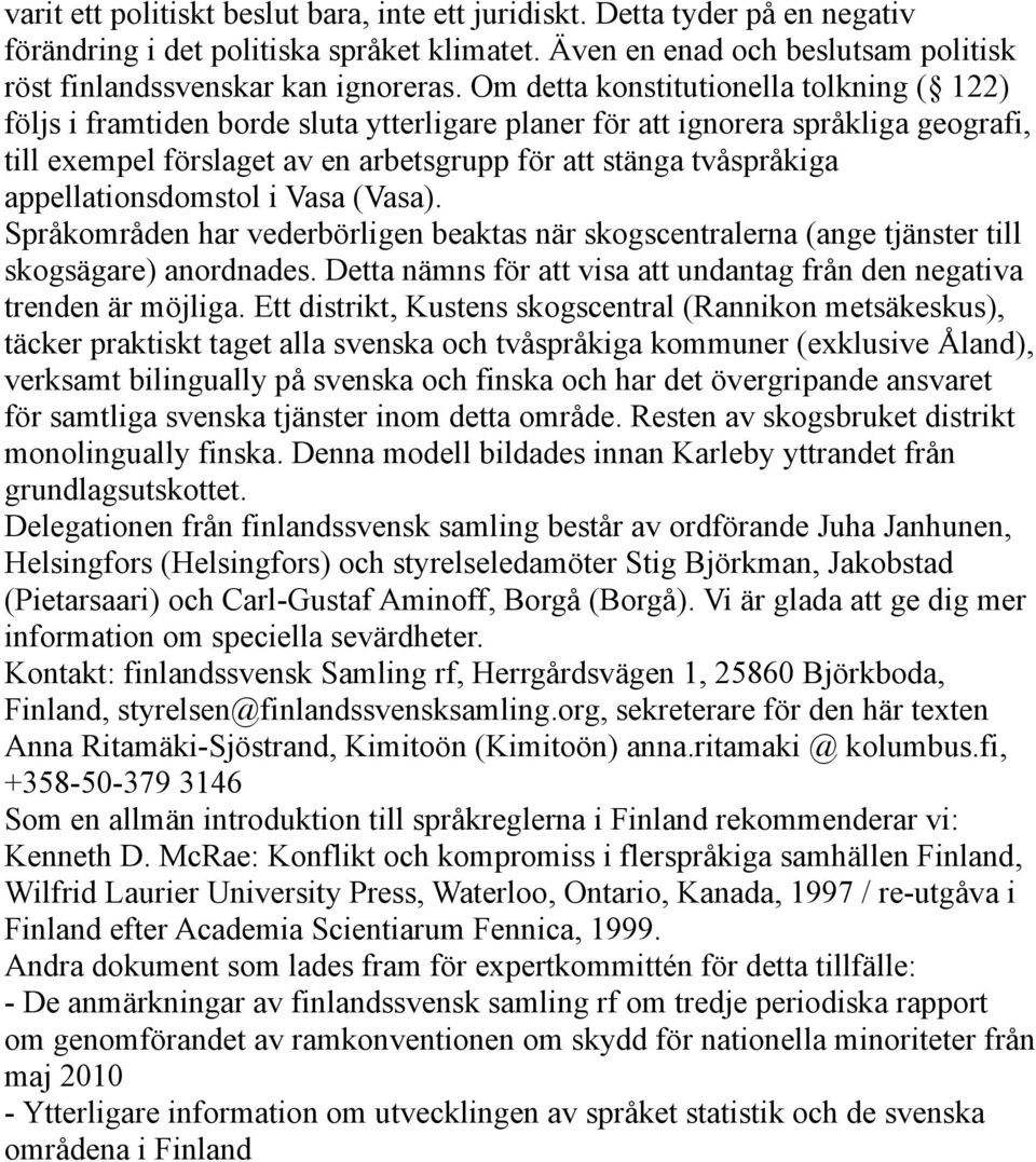 appellationsdomstol i Vasa (Vasa). Språkområden har vederbörligen beaktas när skogscentralerna (ange tjänster till skogsägare) anordnades.