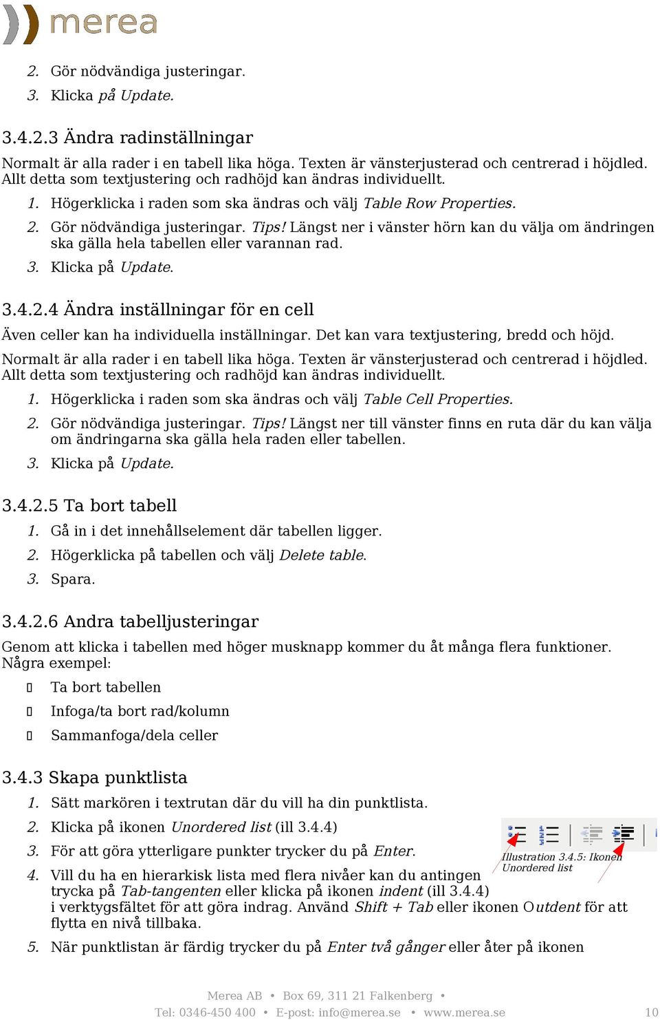 Längst ner i vänster hörn kan du välja om ändringen ska gälla hela tabellen eller varannan rad. 3. Klicka på Update. 3.4.2.