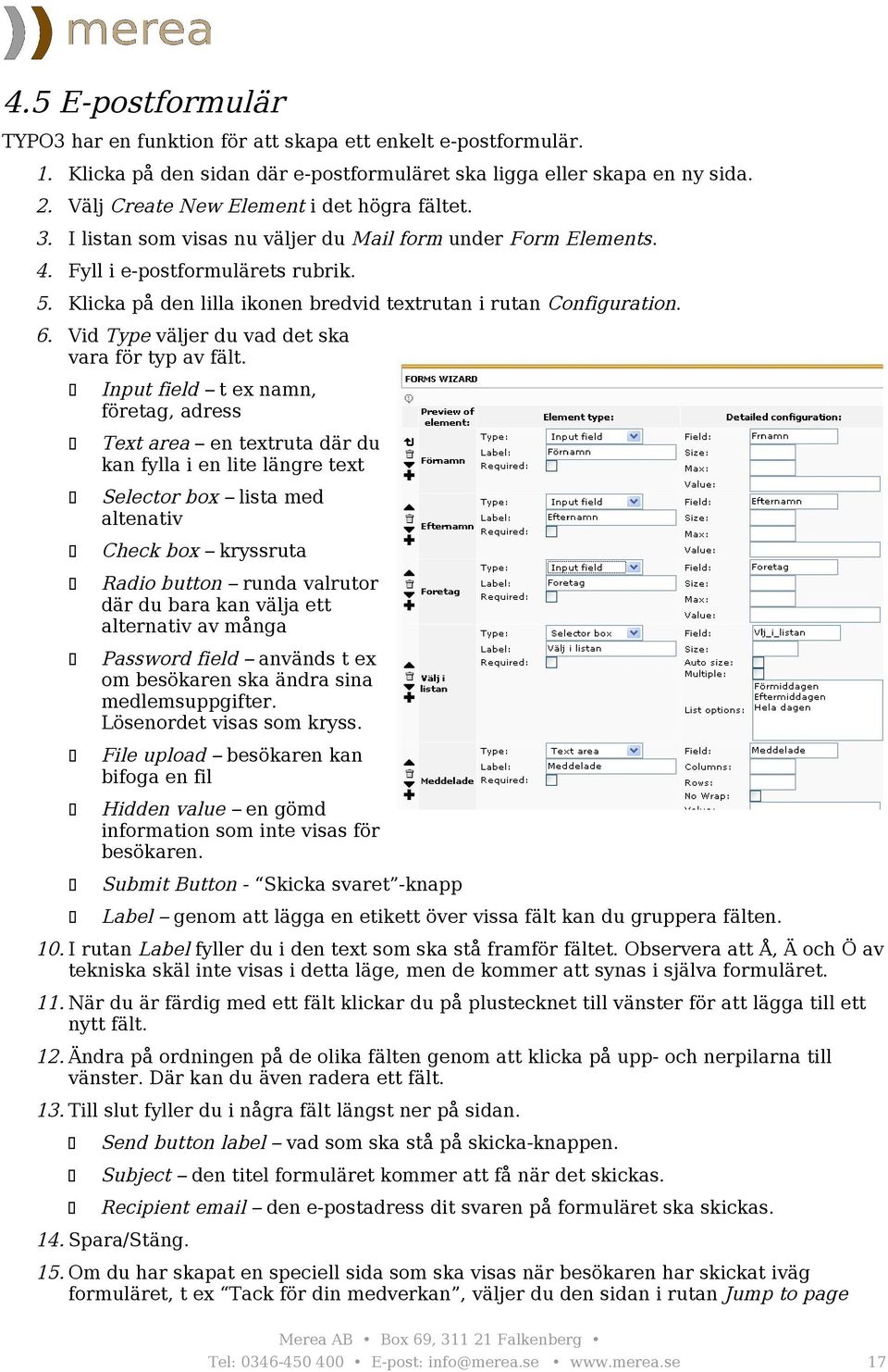 Klicka på den lilla ikonen bredvid textrutan i rutan Configuration. 6. Vid Type väljer du vad det ska vara för typ av fält.