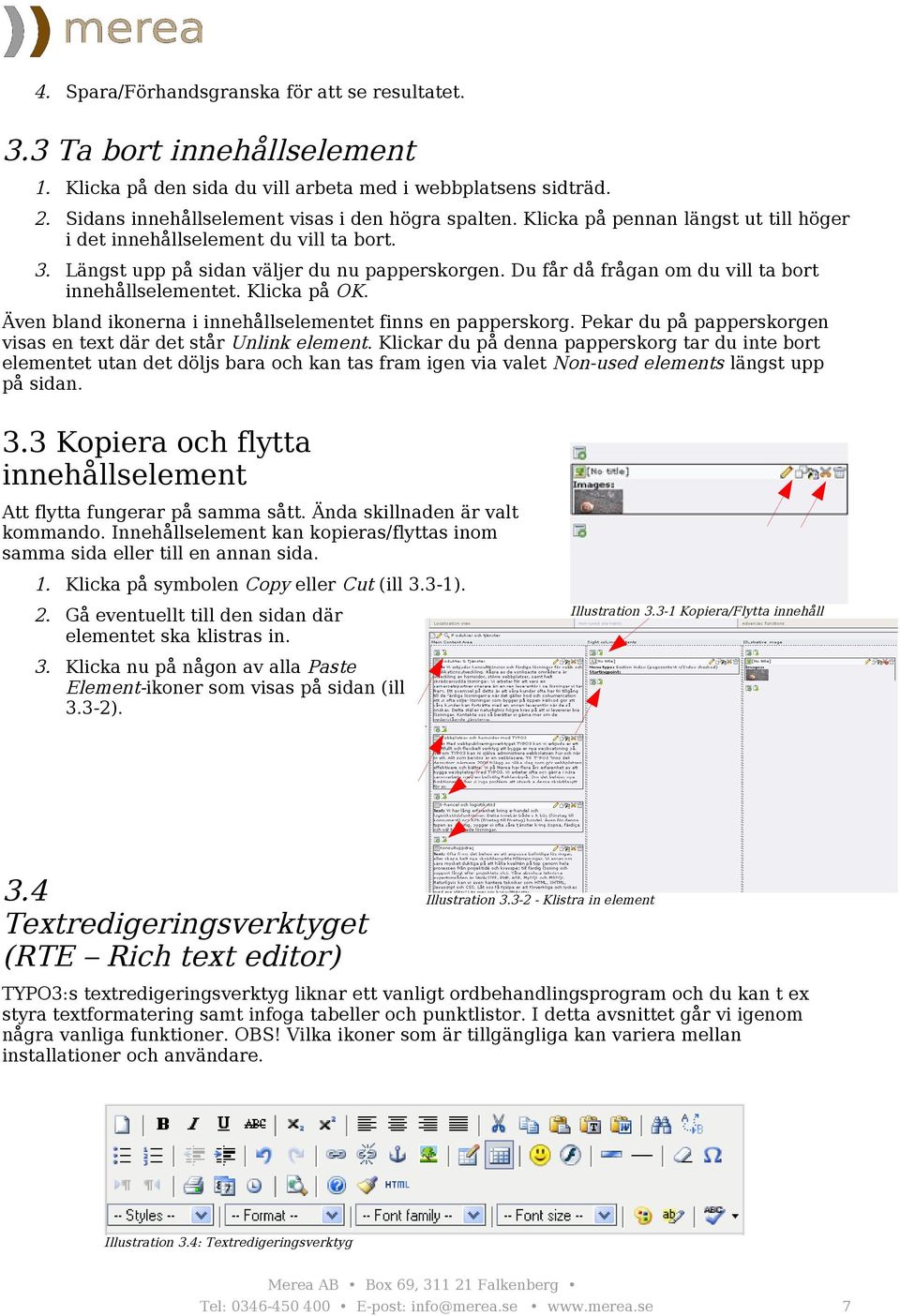 Även bland ikonerna i innehållselementet finns en papperskorg. Pekar du på papperskorgen visas en text där det står Unlink element.