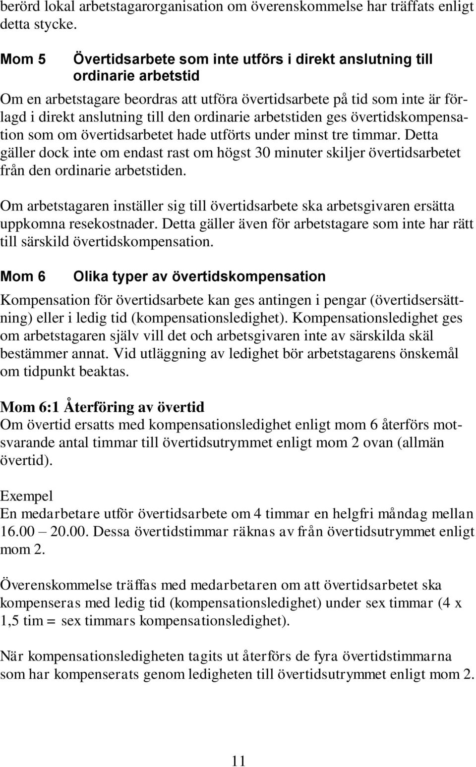 ordinarie arbetstiden ges övertidskompensation som om övertidsarbetet hade utförts under minst tre timmar.