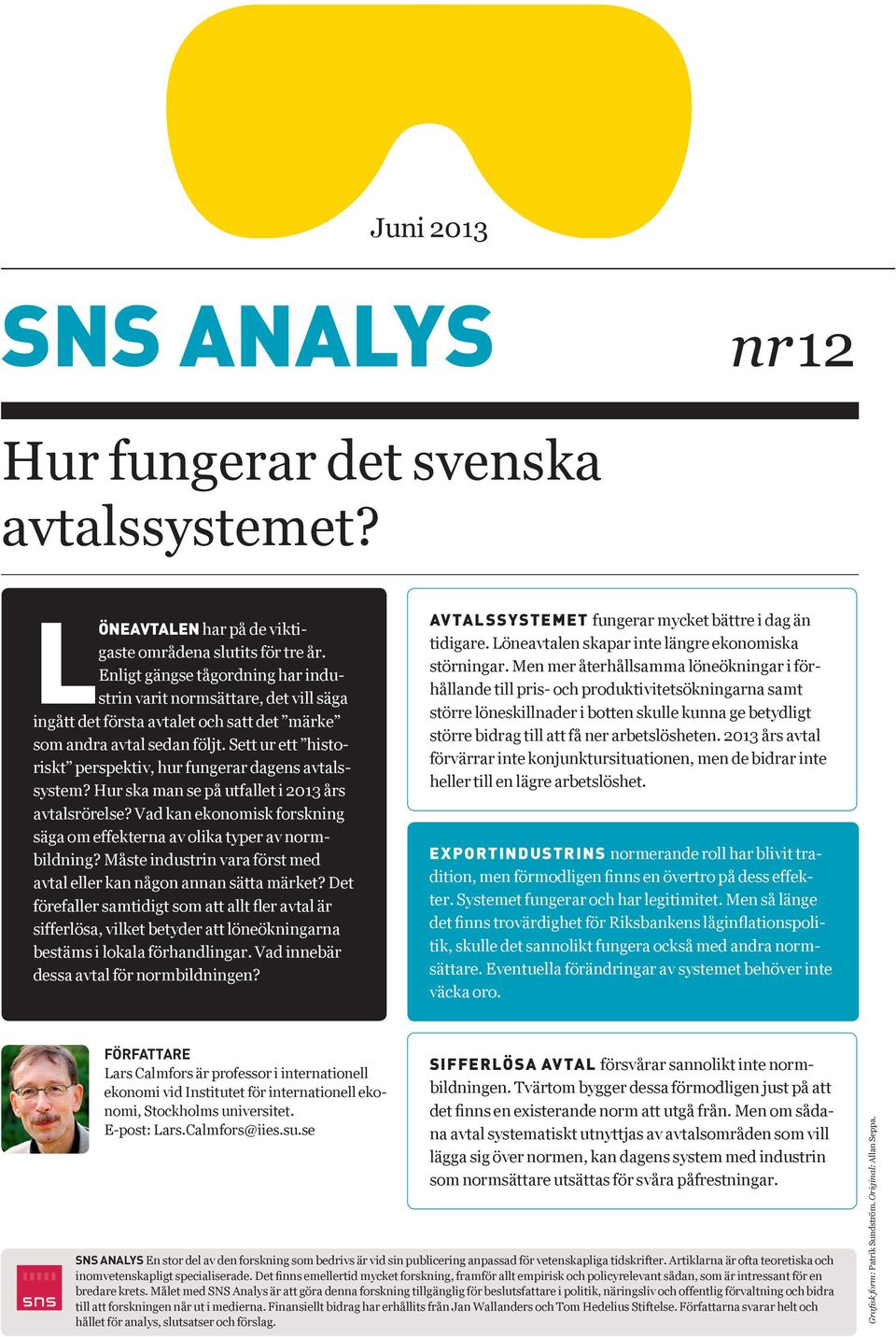 Sett ur ett historiskt perspektiv, hur fungerar dagens avtalssystem? Hur ska man se på utfallet i 2013 års avtalsrörelse? Vad kan ekonomisk forskning säga om effekterna av olika typer av normbildning?