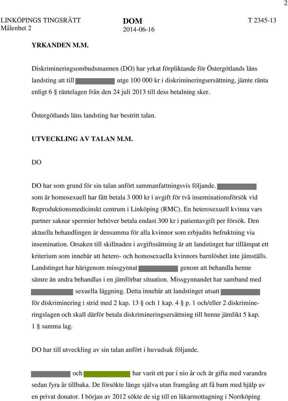 till dess betalning sker. Östergötlands läns landsting har bestritt talan. UTVECKLING AV TALAN M.M. DO DO har som grund för sin talan anfört sammanfattningsvis följande.