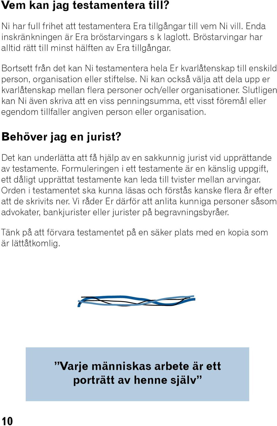 Ni kan också välja att dela upp er kvarlåtenskap mellan flera personer och/eller organisationer.