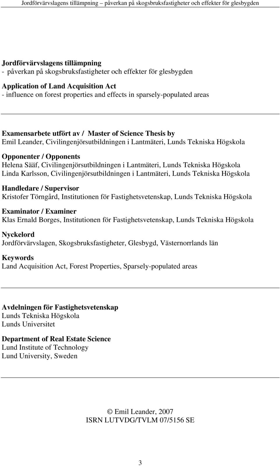 Civilingenjörsutbildningen i Lantmäteri, Lunds Tekniska Högskola Linda Karlsson, Civilingenjörsutbildningen i Lantmäteri, Lunds Tekniska Högskola Handledare / Supervisor Kristofer Törngård,