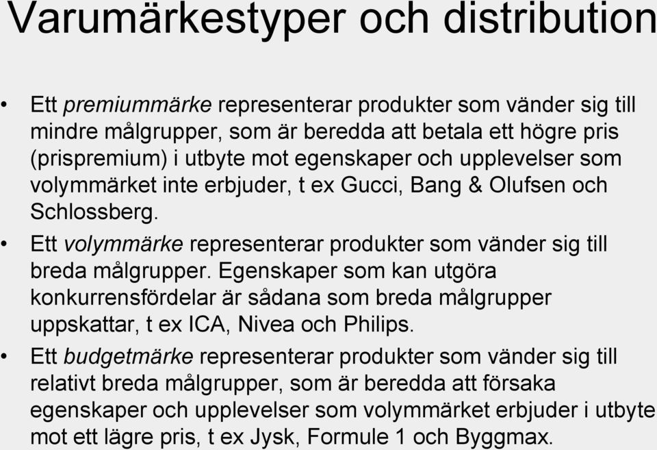 Ett volymmärke representerar produkter som vänder sig till breda målgrupper.