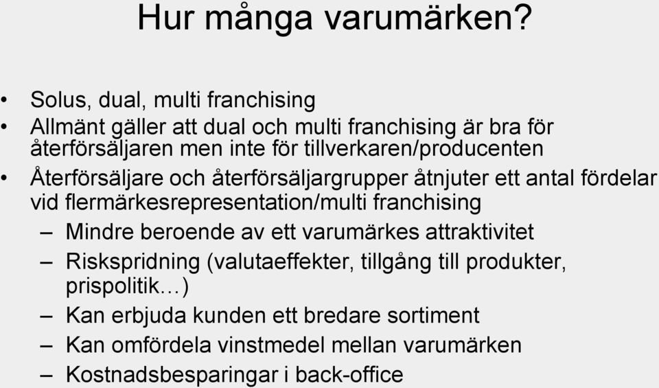 tillverkaren/producenten Återförsäljare och återförsäljargrupper åtnjuter ett antal fördelar vid flermärkesrepresentation/multi