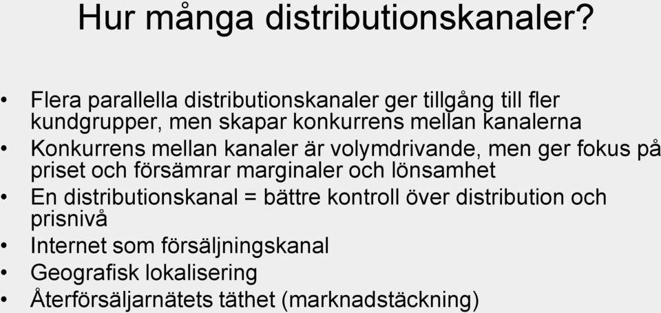 kanalerna Konkurrens mellan kanaler är volymdrivande, men ger fokus på priset och försämrar marginaler