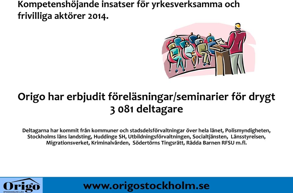 kommuner och stadsdelsförvaltningar över hela länet, Polismyndigheten, Stockholms läns landsting,