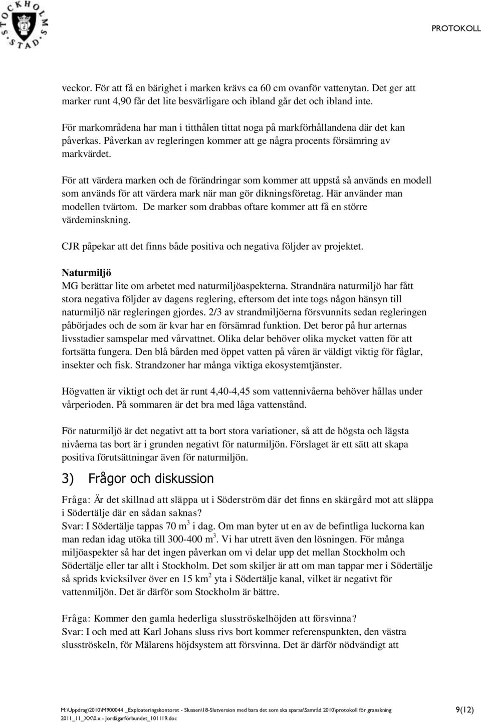 För att värdera marken och de förändringar som kommer att uppstå så används en modell som används för att värdera mark när man gör dikningsföretag. Här använder man modellen tvärtom.