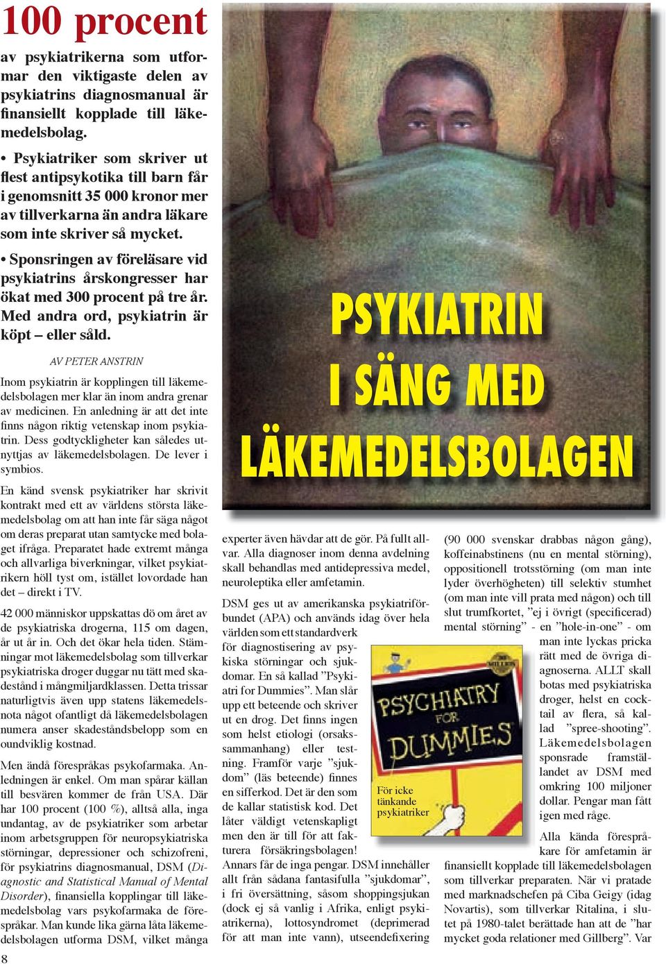 Sponsringen av föreläsare vid psykiatrins årskongresser har ökat med 300 procent på tre år. Med andra ord, psykiatrin är köpt eller såld.