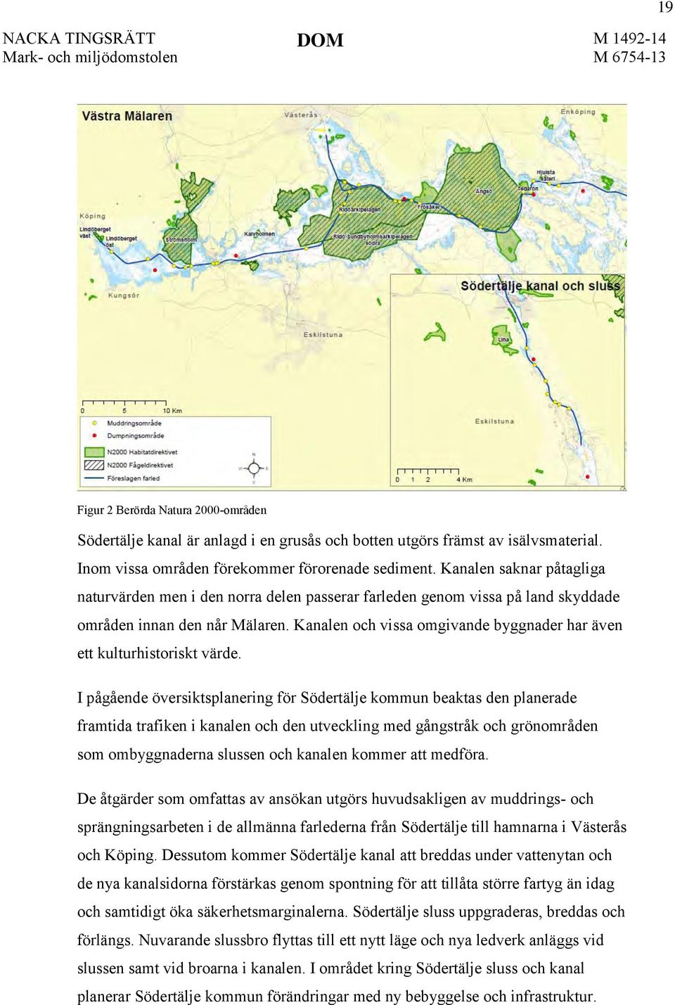 Kanalen och vissa omgivande byggnader har även ett kulturhistoriskt värde.