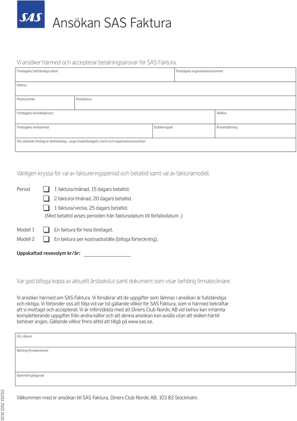 dotterbolag ange moderbolagets namn och organisationsnummer Vänligen kryssa för val av faktureringsperiod och betaltid samt val av fakturamodell.