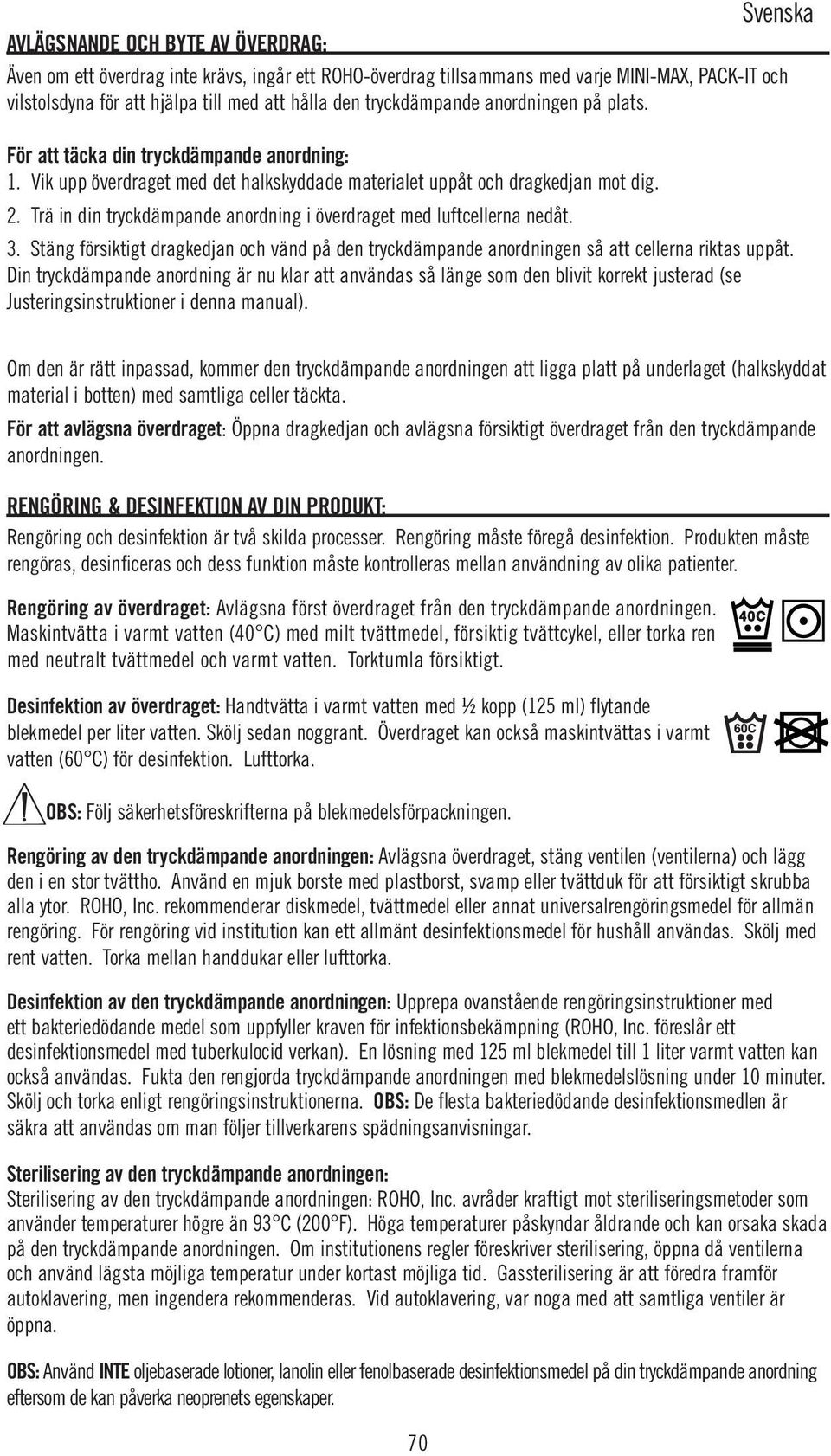 Trä in din tryckdämpande anordning i överdraget med luftcellerna nedåt. 3. Stäng försiktigt dragkedjan och vänd på den tryckdämpande anordningen så att cellerna riktas uppåt.