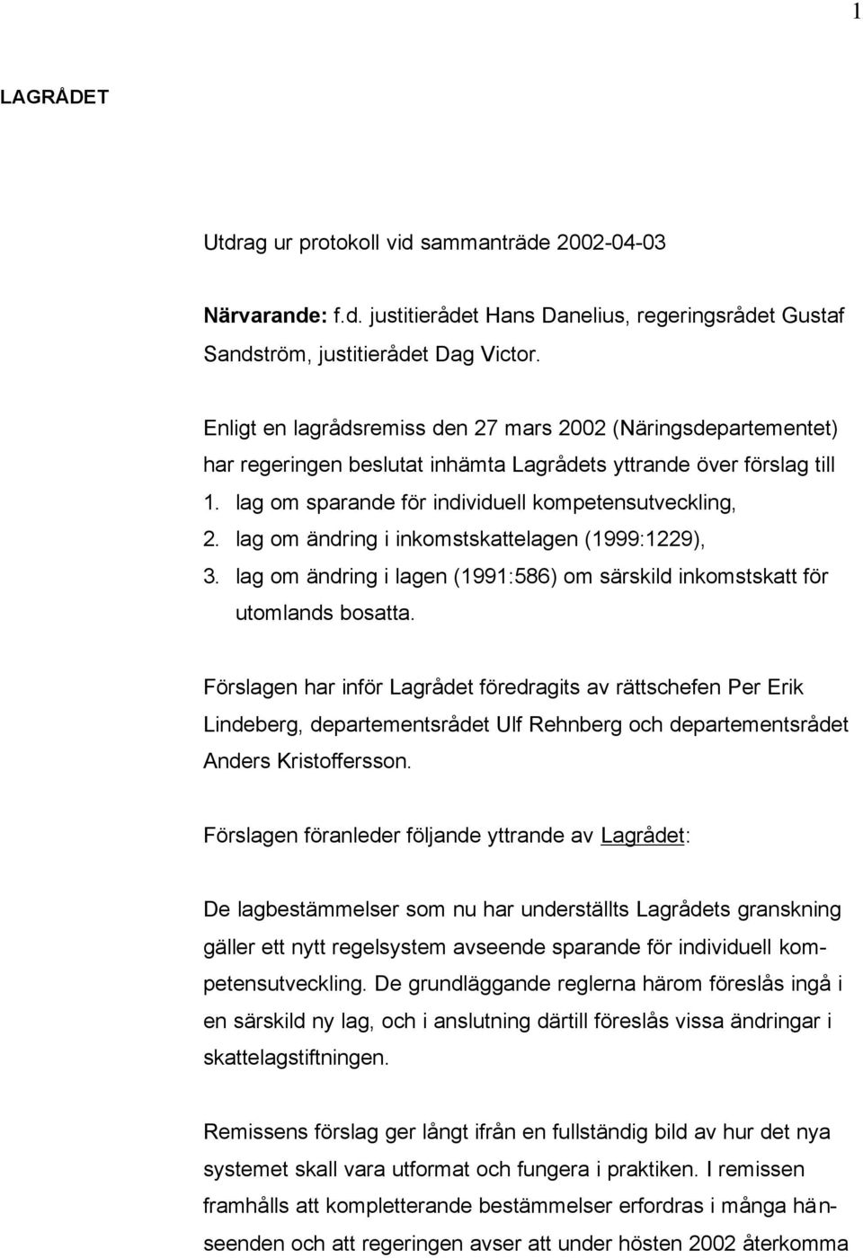 lag om ändring i inkomstskattelagen (1999:1229), 3. lag om ändring i lagen (1991:586) om särskild inkomstskatt för utomlands bosatta.