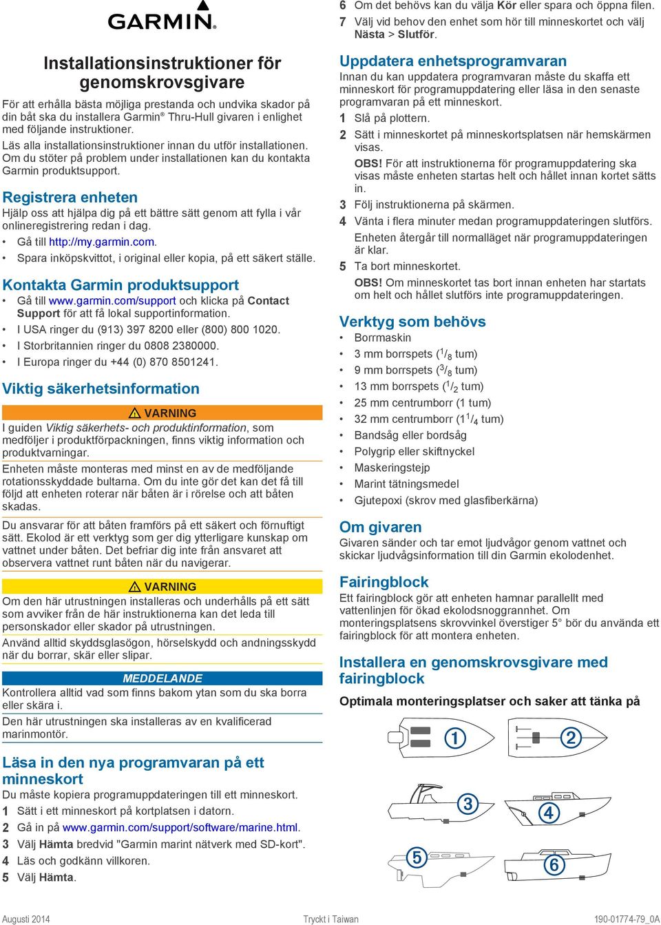 Läs alla installationsinstruktioner innan du utför installationen. Om du stöter på problem under installationen kan du kontakta Garmin produktsupport.